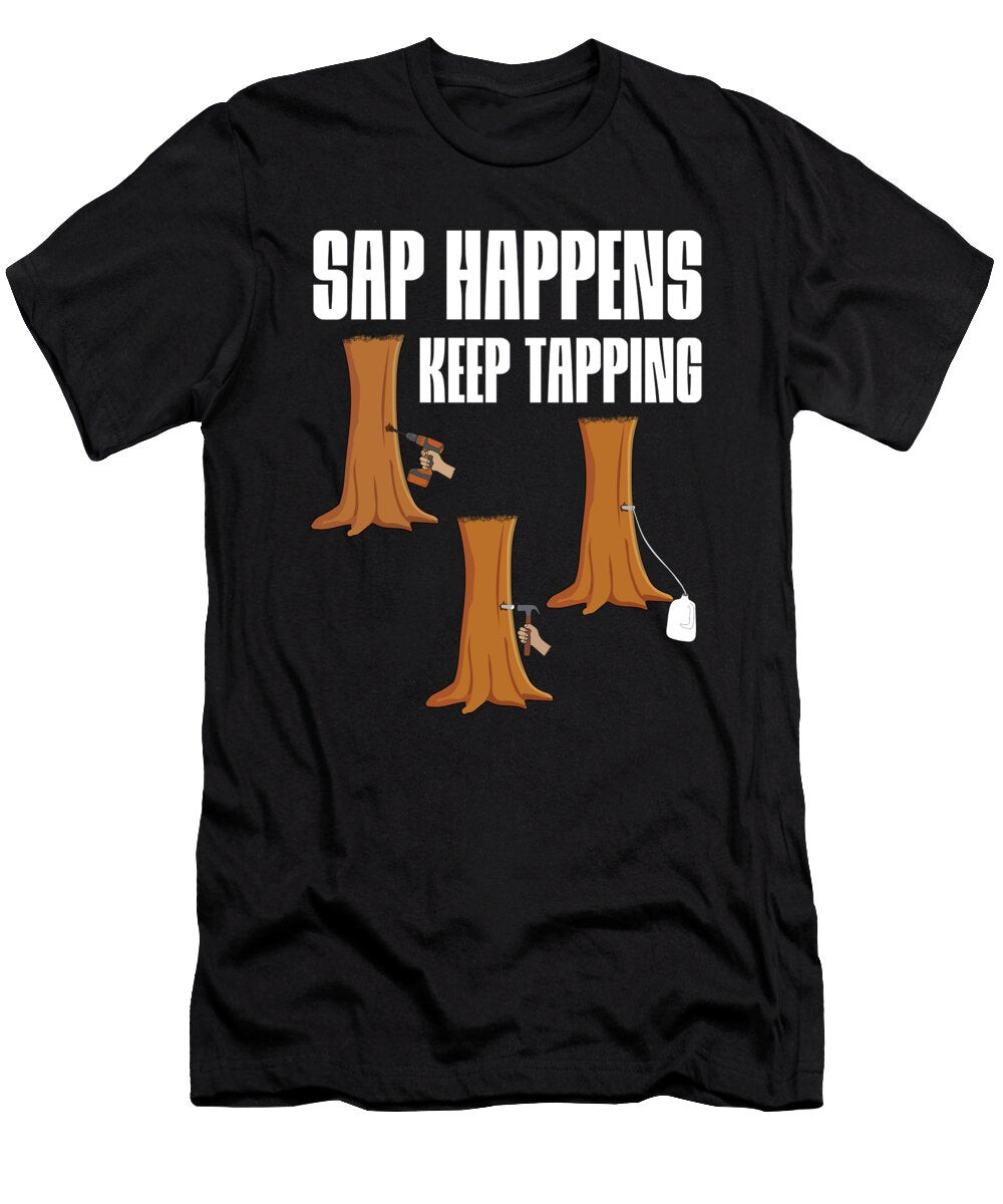 Sap Happens Keep Tapping Maple Tree Maple Shirtom T-Shirt