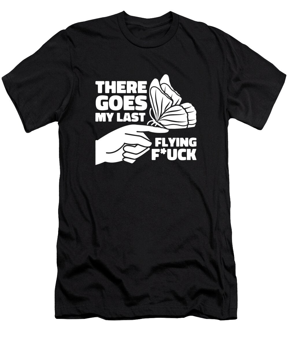 Sarcasm Sarcastic Snarky Funny There Goes My Last Flying F Crazy Squirrel T-Shirt