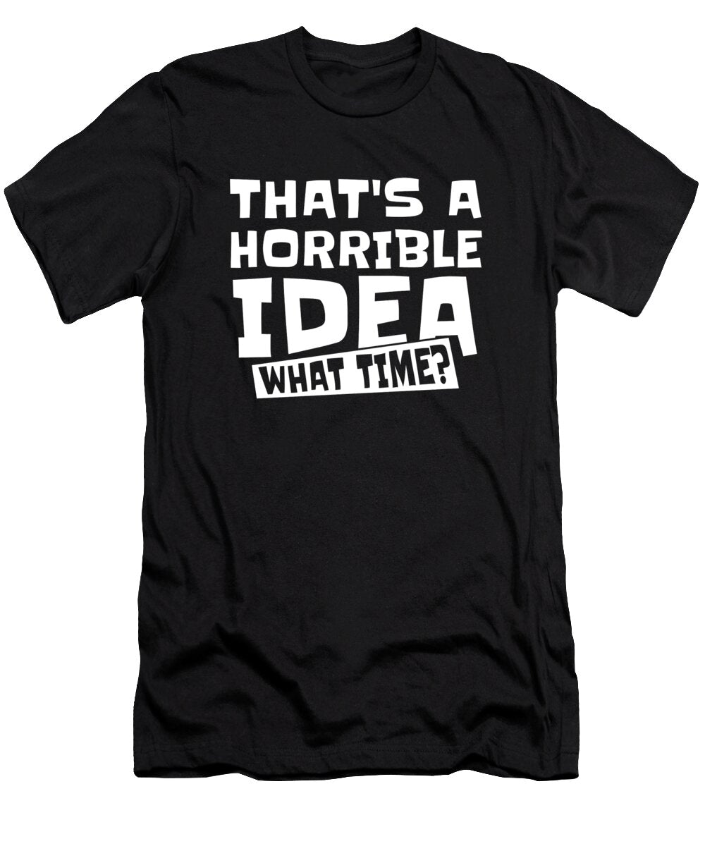 Sarcastic Humor Snarky Thats a Horrible Idea What Time Crazy Squirrel T-Shirt
