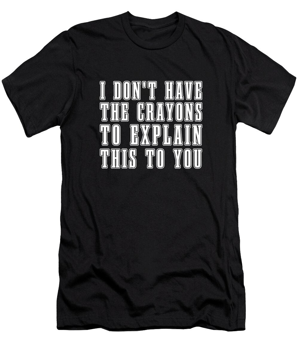Sarcastic I Dont Have the Crayons to Explain This to You Crazy Squirrel T-Shirt