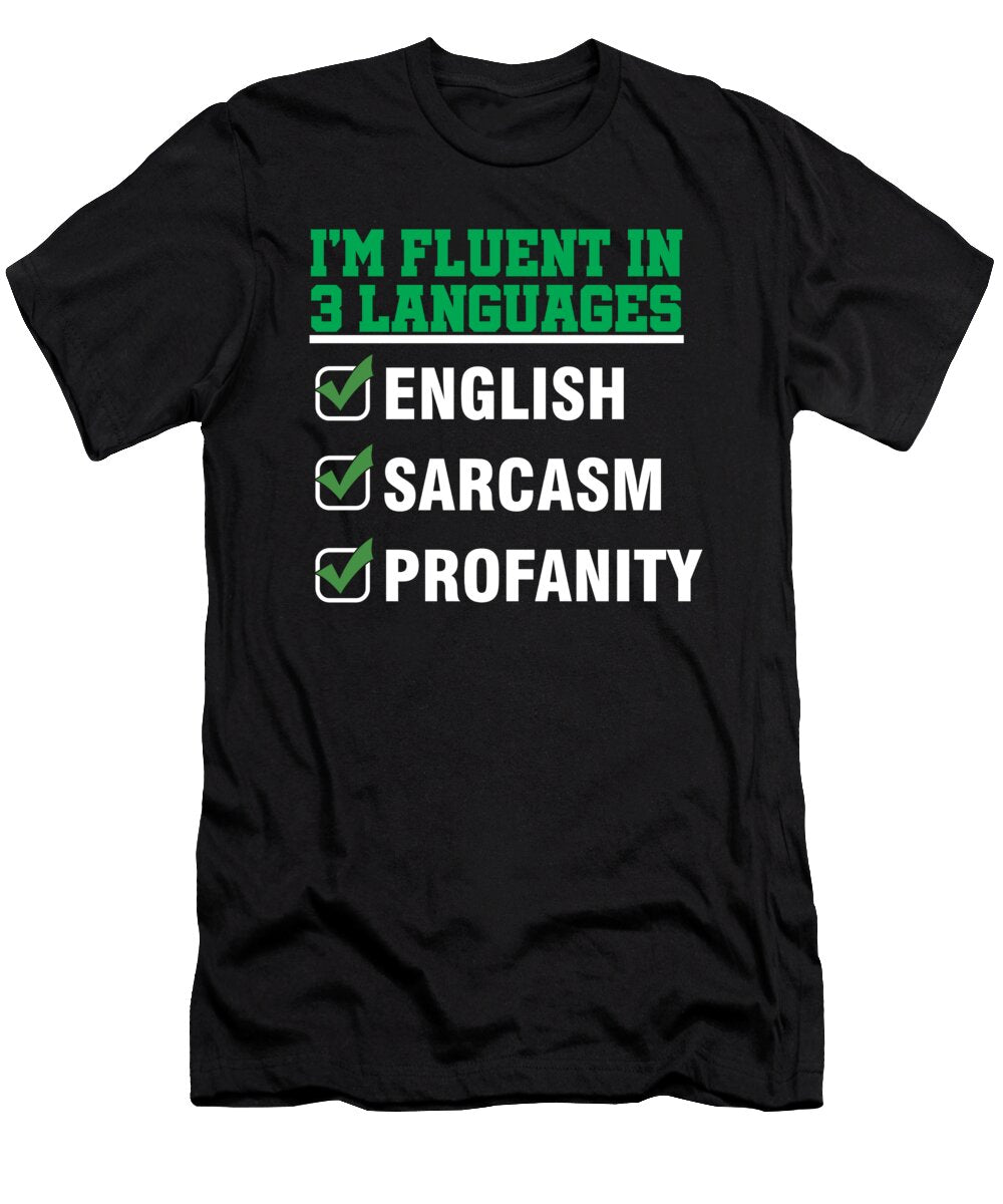 Sarcastic Statement Savagery Gift Im Fluent in English Sarcasm Profanity Thomas Larch T-Shirt