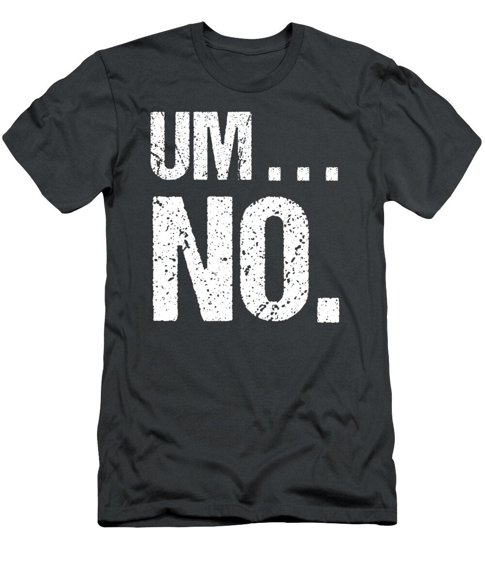 Sarcastic Um No Joke Novelty for Snarky Sassy Teens Zedz Mishk T-Shirt
