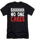 Savage Funny Hilarious Sarcasm Gift Shhh No One Cares Sarcastic Pun Thomas Larch T-Shirt