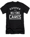 Savage Funny Hilarious Sarcasm Shh No One Cares Sarcastic Pun Gift Thomas Larch T-Shirt