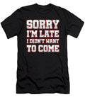 Savage Work Hours Sarcastic Latecomers Gift Sorry Im Late I Didnt Want to Come Thomas Larch T-Shirt