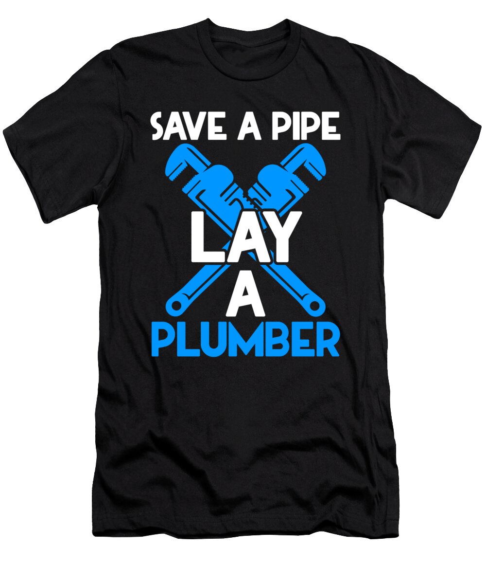 Save a Pipe Plumbing Pipefitter Pipes Pipefitting Florian Dold Art T-Shirt