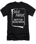 Save Paper Dont Do Homework Jacob Zelazny T-Shirt