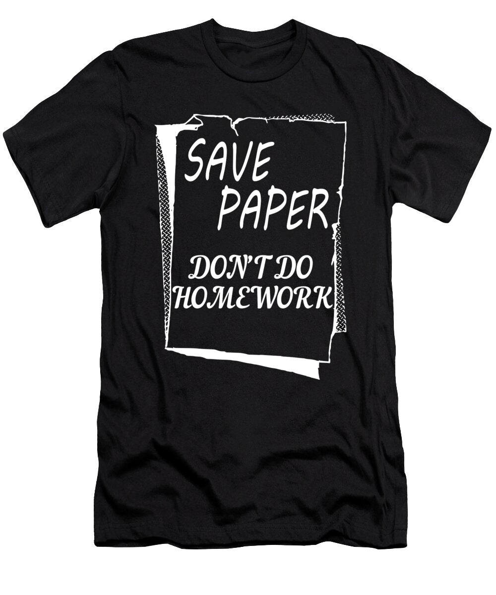 Save Paper Dont Do Homework Jacob Zelazny T-Shirt