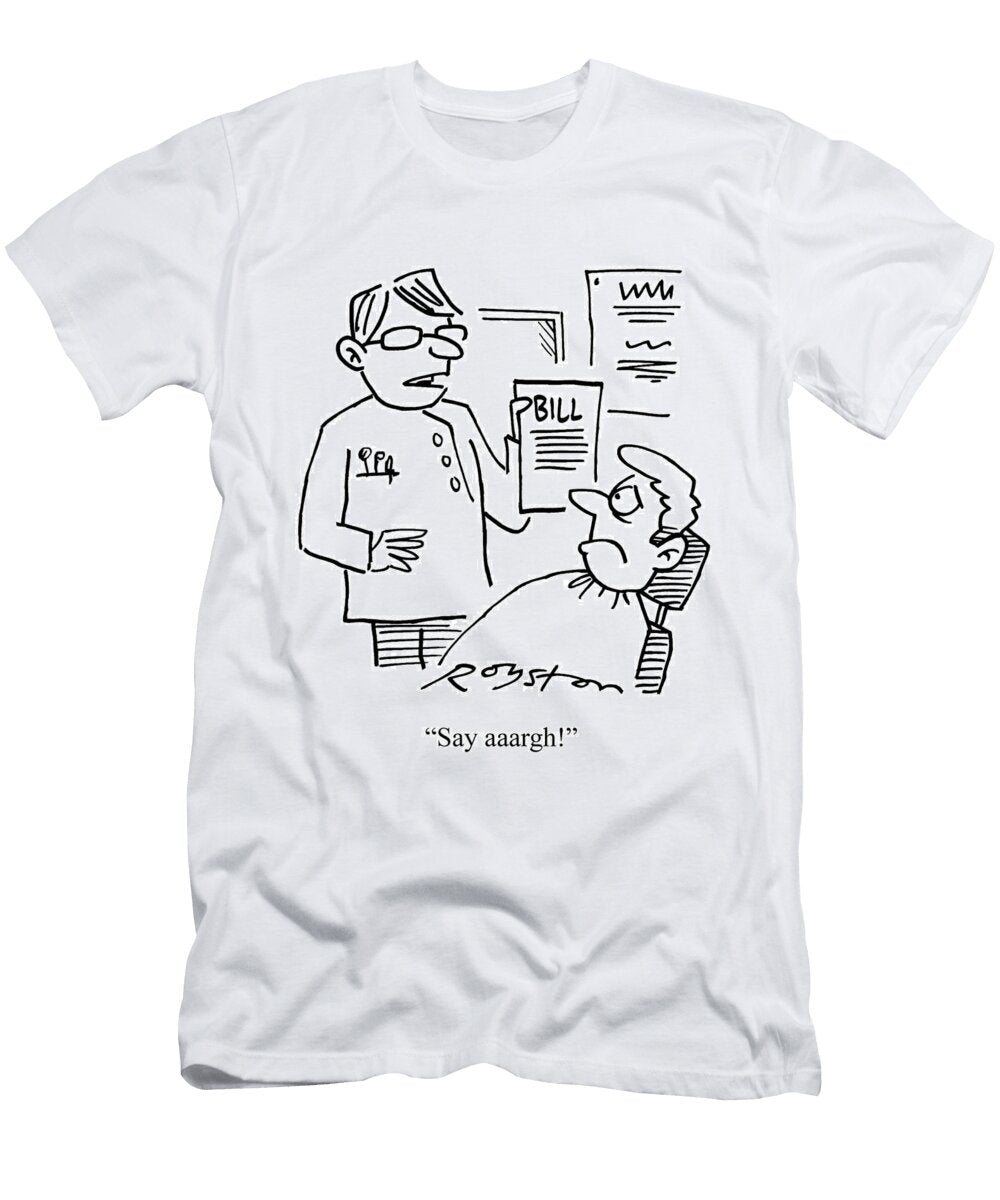 Say Aaargh Dentist Presents His Bill to a Patient Royston Robertson T-Shirt