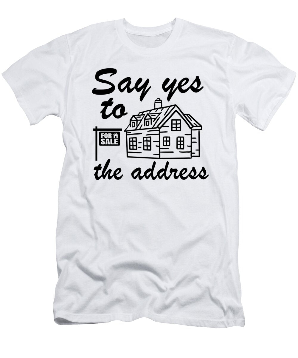 Say Yes to the Address Funny Realtor Real Estate Agent Lisa Stronzi T-Shirt