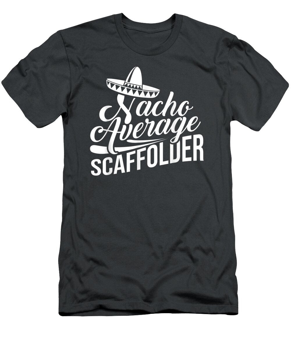 Scaffolder Nacho Scaffold Builder Scaffolding Gursid Nicko T-Shirt