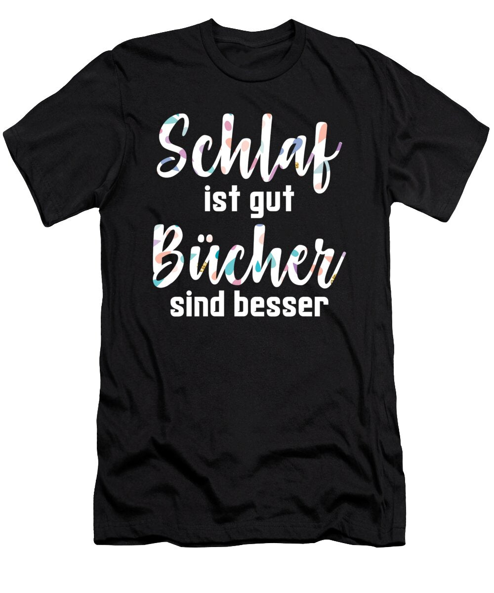 Schlaf Is Good Books Are Better Bookworms Gift Thomas Larch T-Shirt