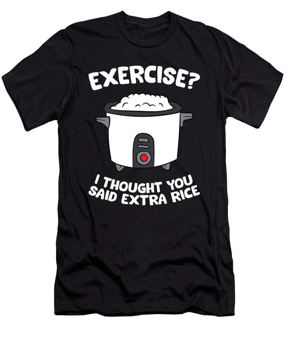 School Exercise I Thought You Said Extra Rice Rice Cooker Eq Designs T-Shirt