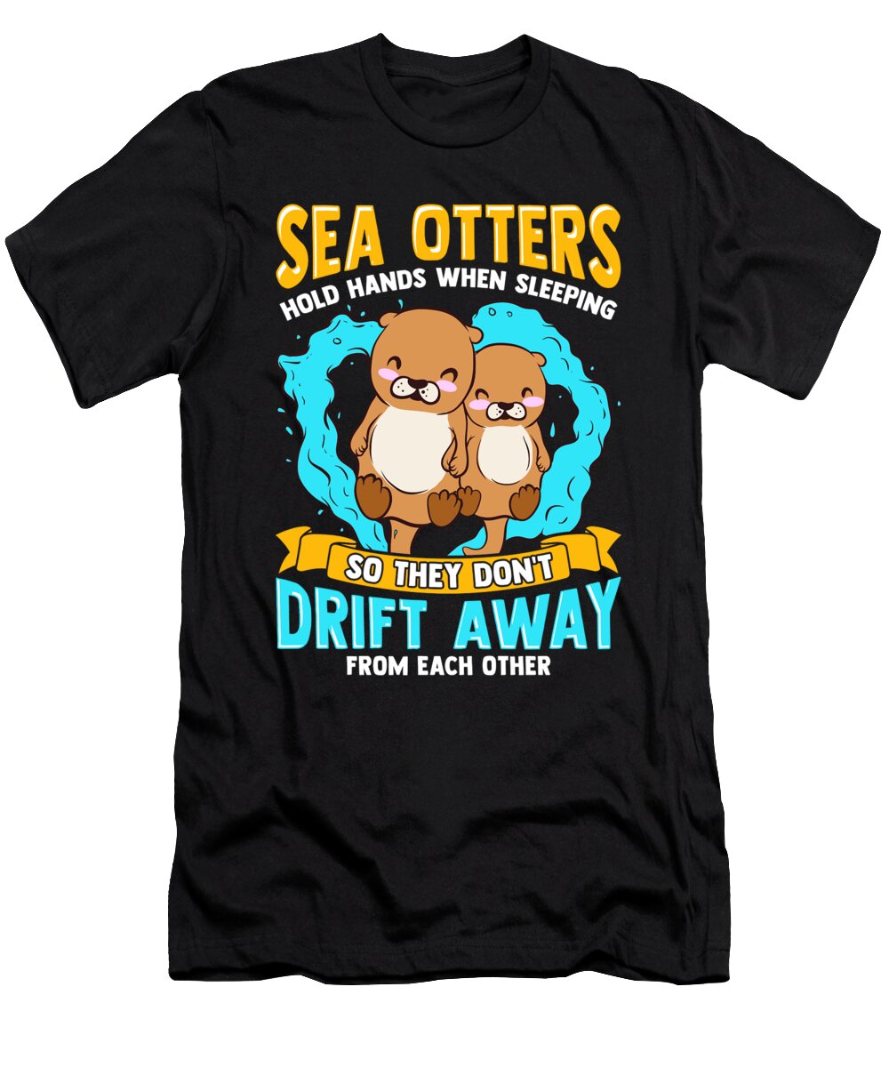 Sea Otters Hold Hands When Sleeping Cute Otter the Perfect Presents T-Shirt
