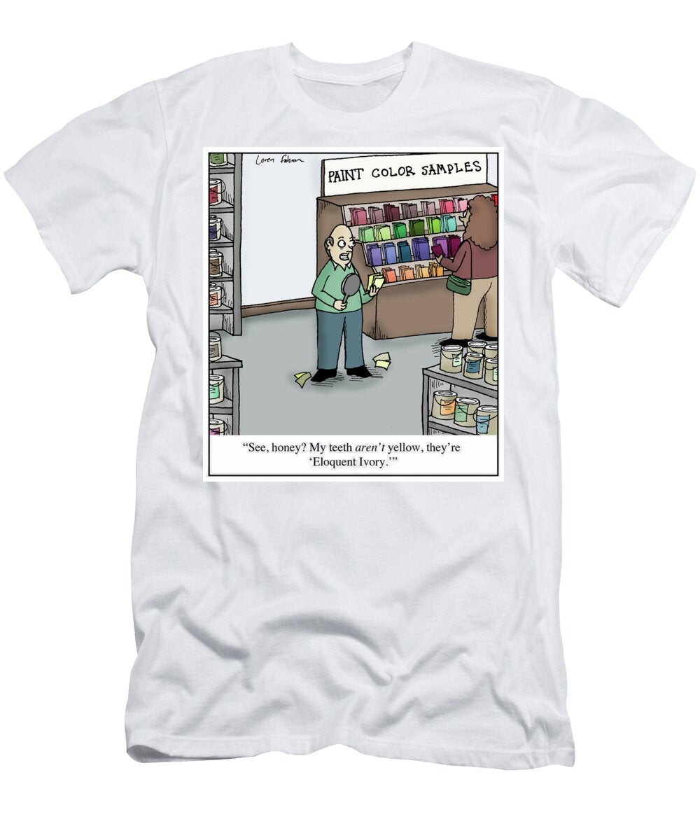See Honey My Teeth Arent Yellow Theyre Eloquent Ivory Loren Fishman T-Shirt