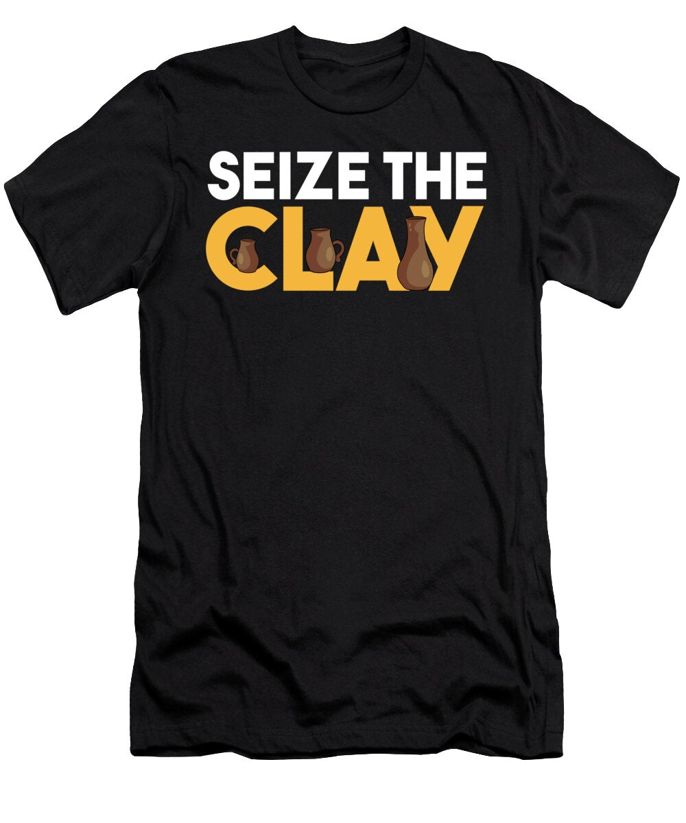 Seize the Clay Pottery Mud Ceramics Porcelain Gift Thomas Larch T-Shirt