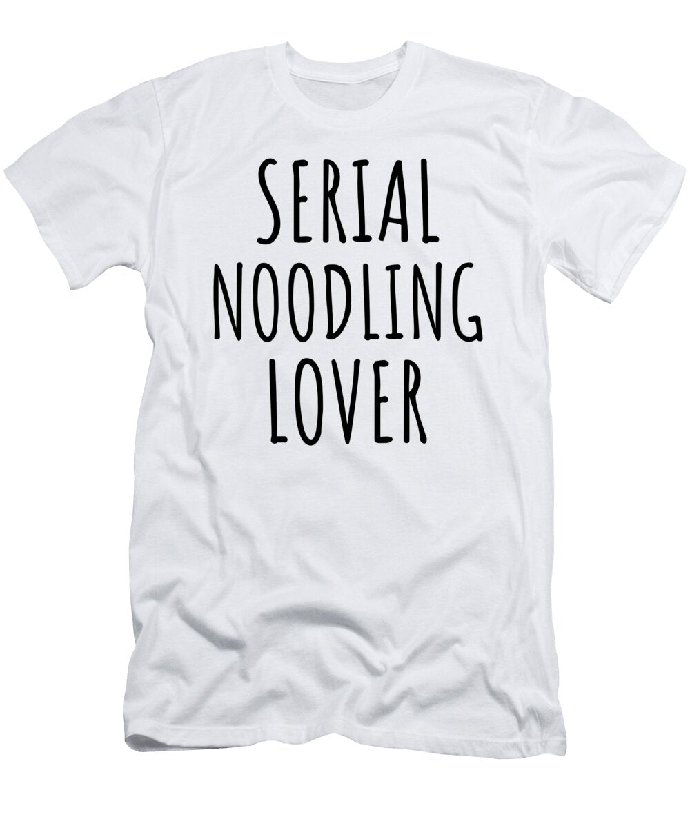 Serial Noodling Lover Funnygiftscreation T-Shirt