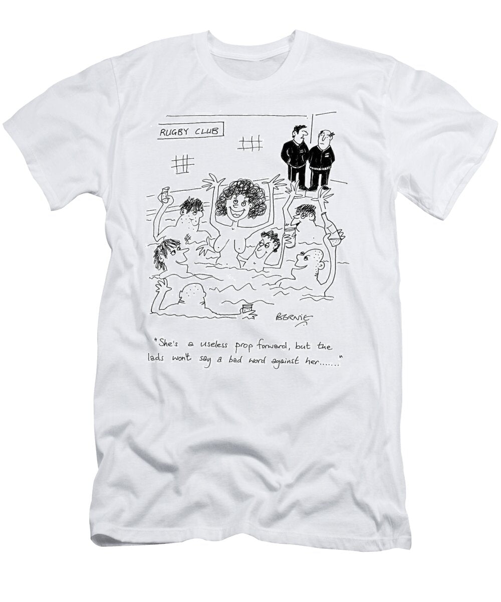 Shes a Useless Prop Forward But the Lads Wont Say a Bad Bernie T-Shirt