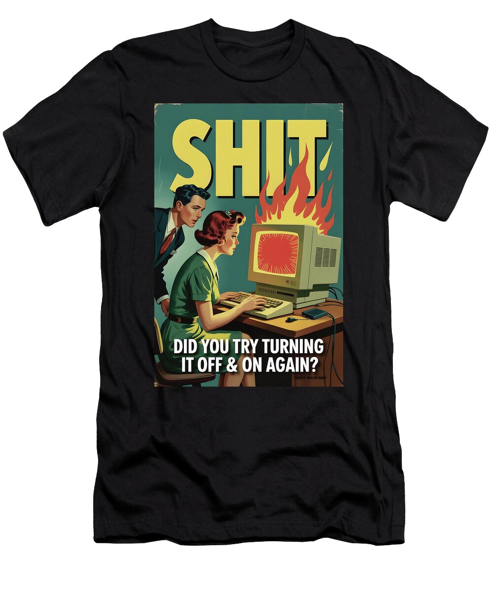 Shit Did You Try Turning It Off and on Again Poster Dale Kincaid T-Shirt
