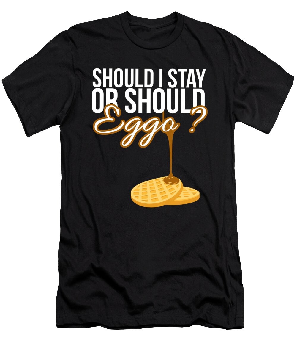 Should I Stay or Should Eggo Funny Waffle Food Noirty Designs T-Shirt