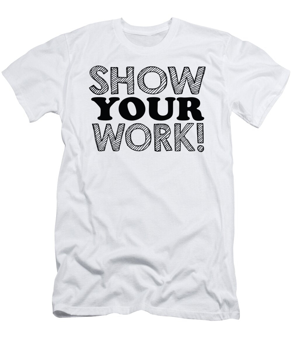 Show Your Work Jacob Zelazny T-Shirt