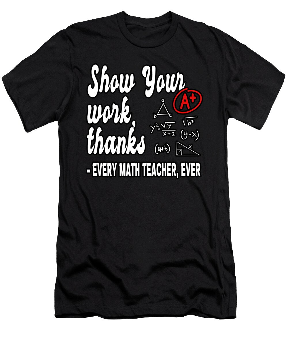 Show Your Work Thanks Math Teacher Classroom Teachers Day Albert Smith T-Shirt