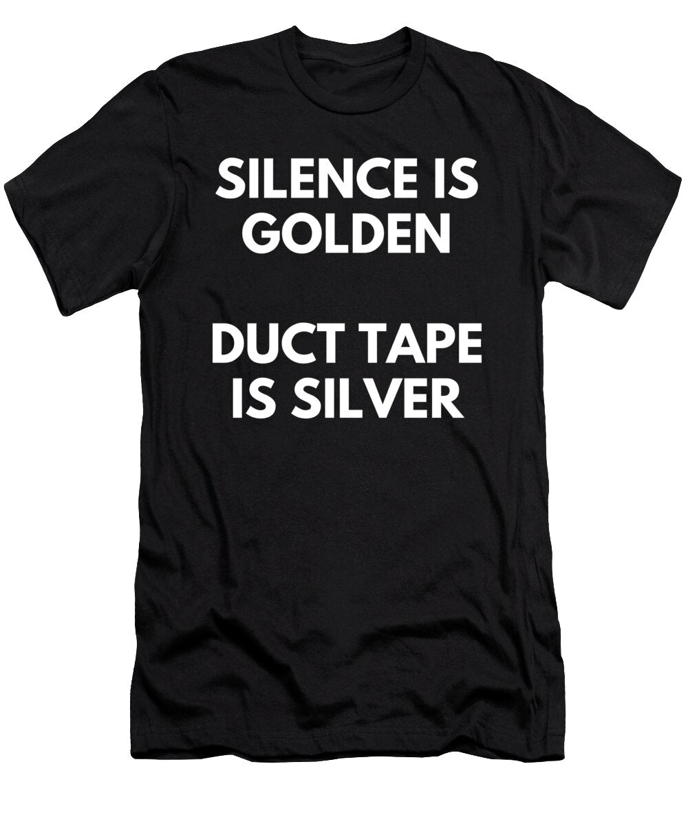 Silence Is Golden Duct Tape Is Silver Vintage and Words T-Shirt