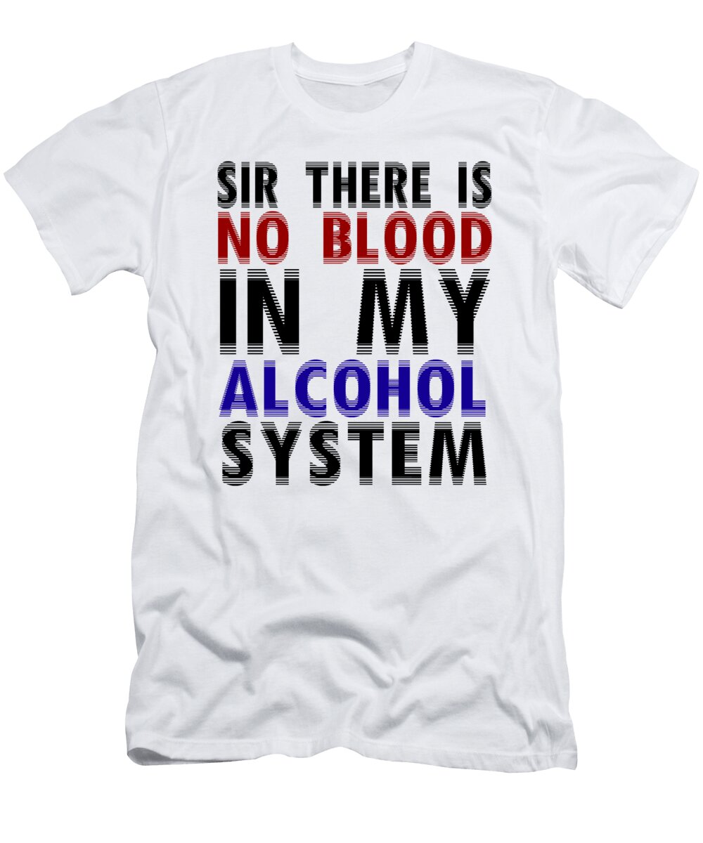 Sir There Is No Blood in My Alcohol System Jacob Zelazny T-Shirt