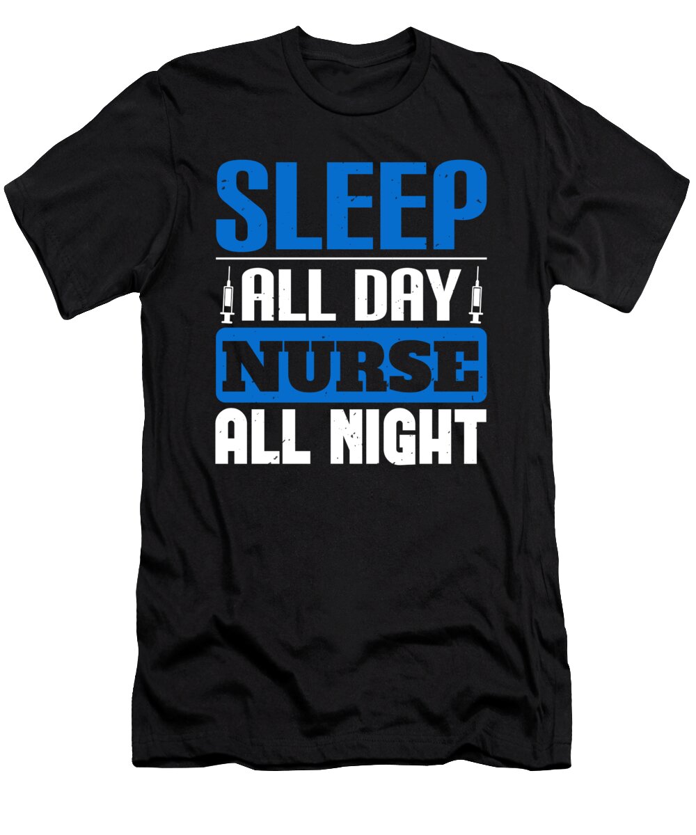 Sleep All Day Nurse All Night Jacob Zelazny T-Shirt