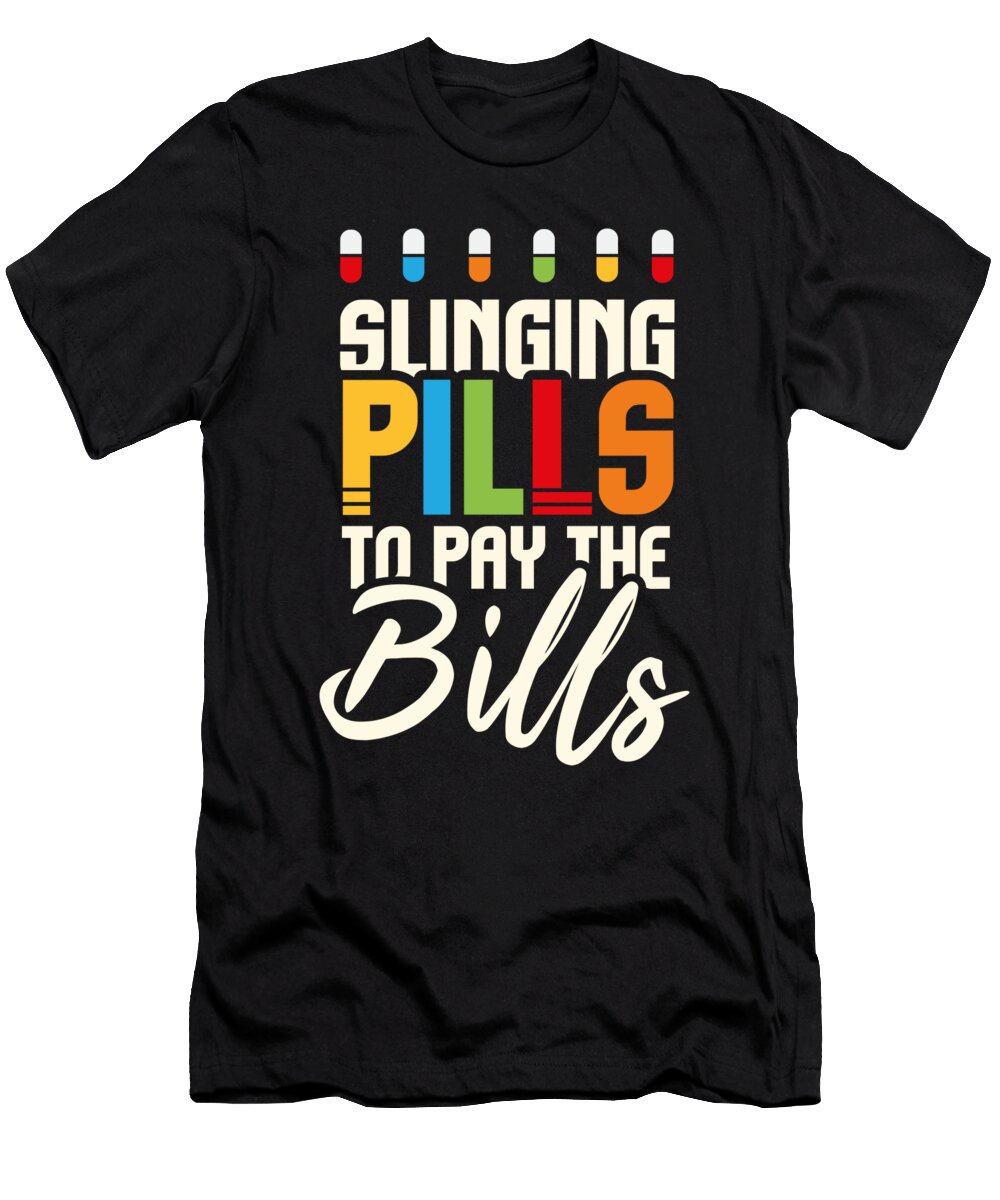 Slinging Pills to Pay the Bills Funny Pharmacist Maximus Designs T-Shirt