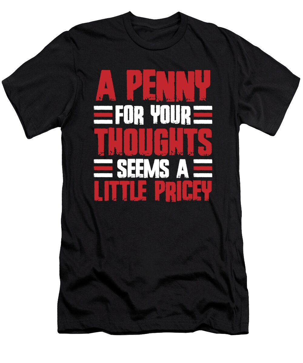 Snarky a Penny for Your Thoughts Seems a Little Pricey Crazy Squirrel T-Shirt