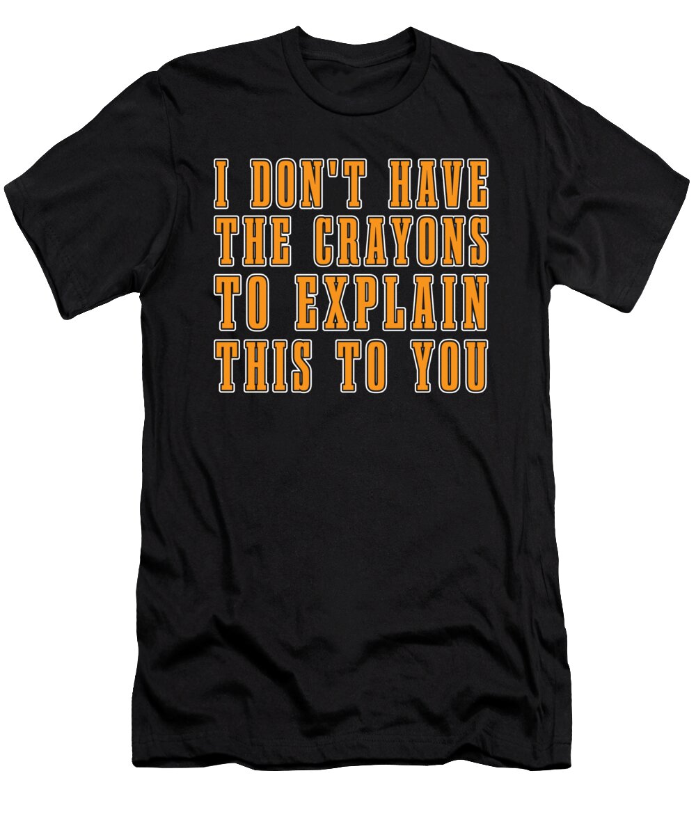 Snarky I Dont Have the Crayons to Explain This to You Crazy Squirrel T-Shirt