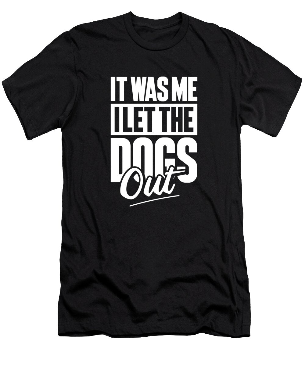 Snarky Sarcastic Sarcasm It Was Me I Let the Dogs Out Crazy Squirrel T-Shirt