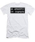 So Apparently Im Dramatic Jacob Zelazny T-Shirt