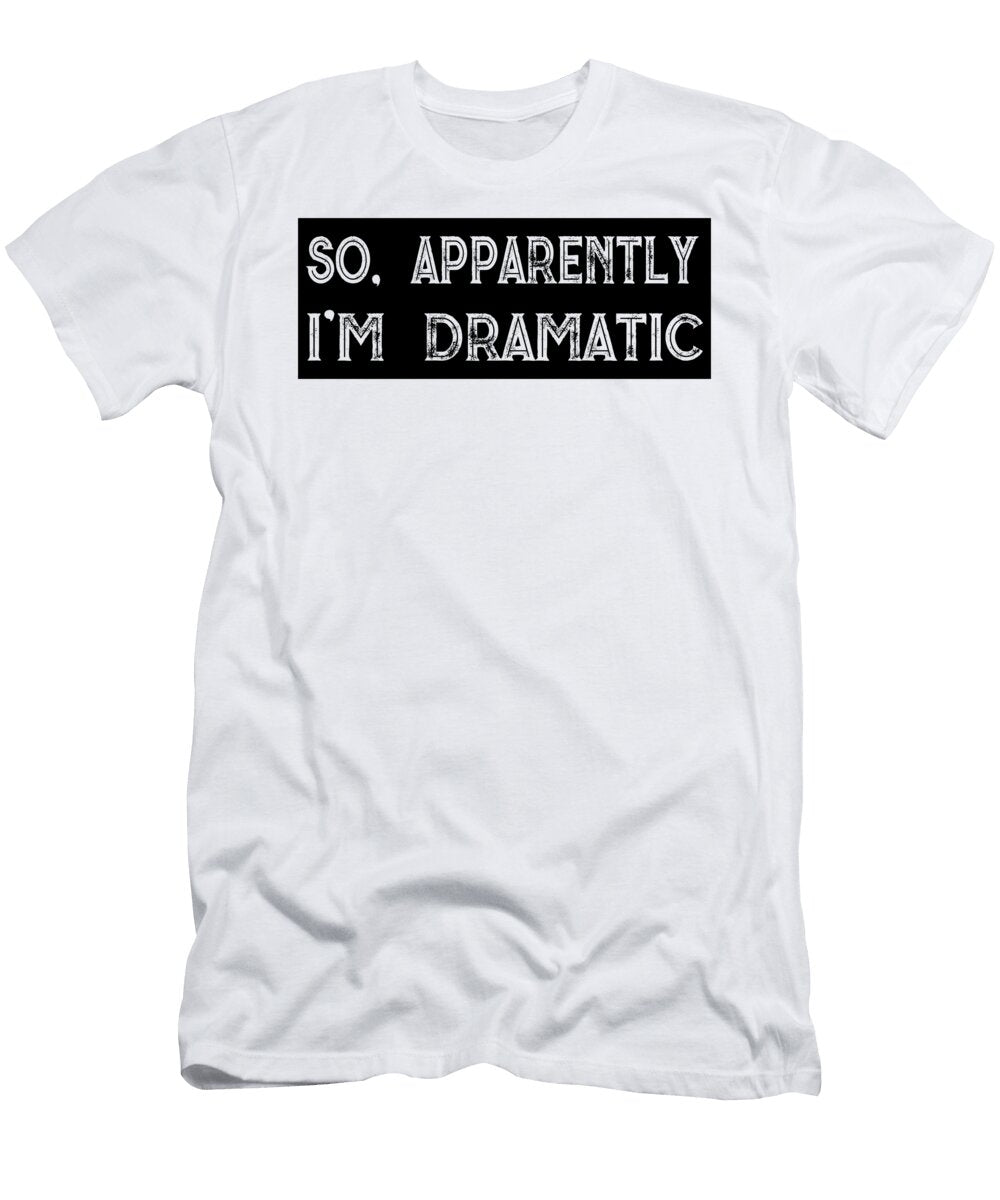 So Apparently Im Dramatic Jacob Zelazny T-Shirt