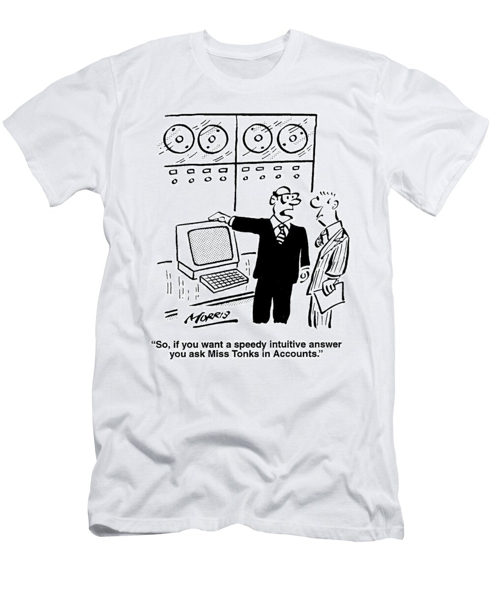 So If You Want a Speedy Intuitive Answer You Ask Miss John Morris T-Shirt