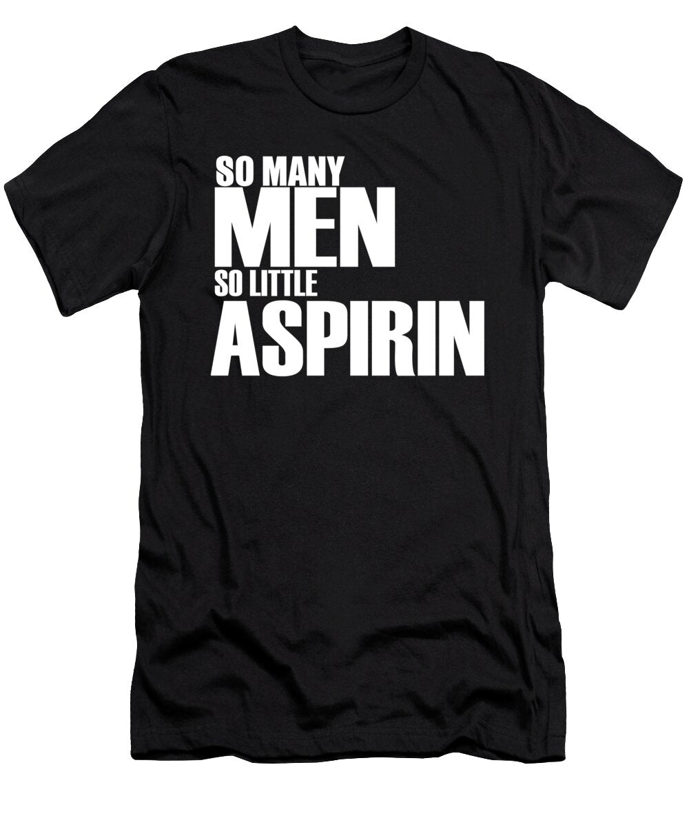 So Many Men So Little Aspirin Jacob Zelazny T-Shirt