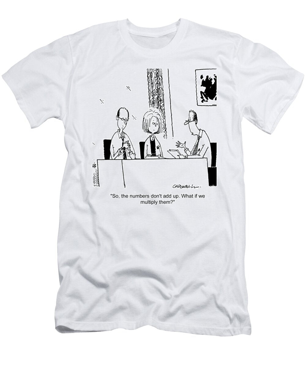 So the Numbers Dont Add Up What If We Multiply John Caldwell T-Shirt
