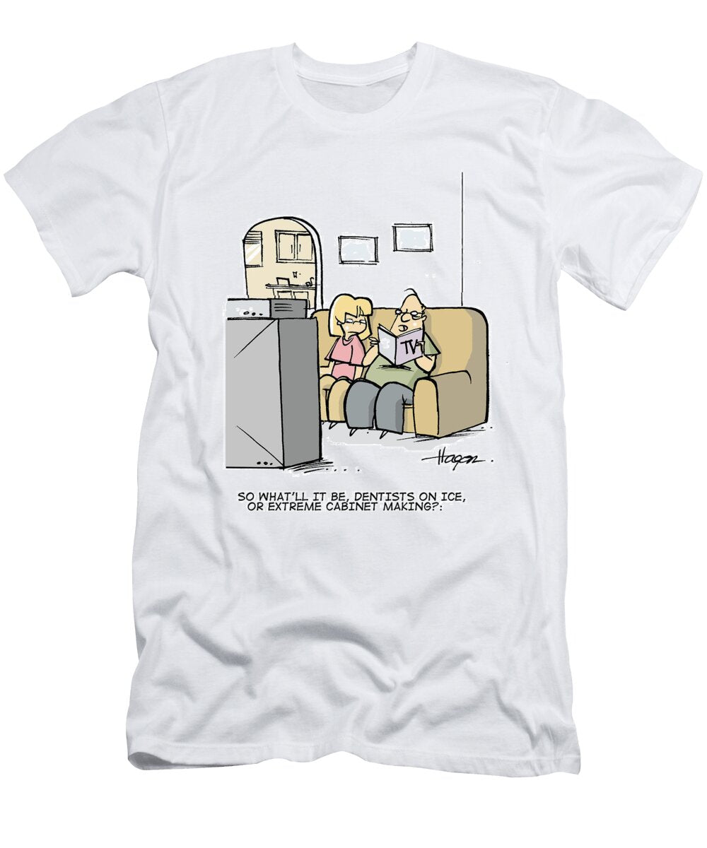 So Whatll It Be Dentists on Ice or Extreme Cabinet Making Ralph Hagen T-Shirt