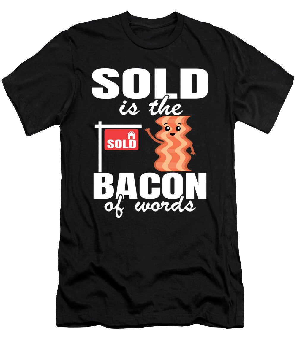 Sold Is the Bacon of Words Funny Real Estate Agent Gift Lisa Stronzi T-Shirt