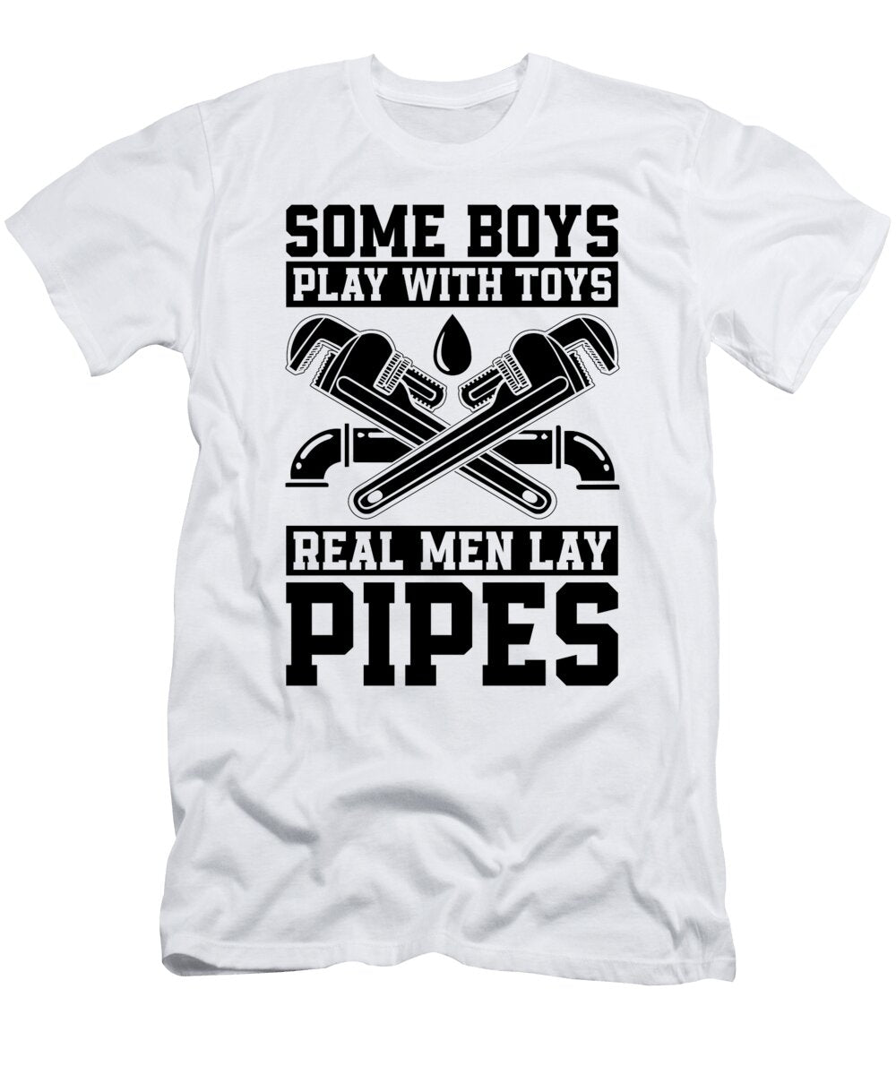 Some Boys Play with Pipefitter Laborer Pipefitters Tshirtconcepts Marvin Poppe T-Shirt