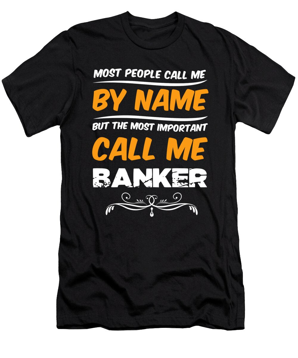 Some People Call Me By Name But the Most Important People Call Me Banker Jan Deelmann T-Shirt
