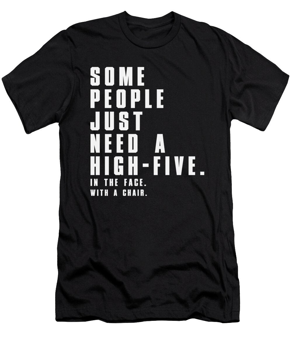 Some People Just Need a High Five in the Face with a Chair Jacob Zelazny T-Shirt