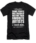 Some People Only Dream of Meeting Their Favorite Artists I Teach Mine Jacob Zelazny T-Shirt