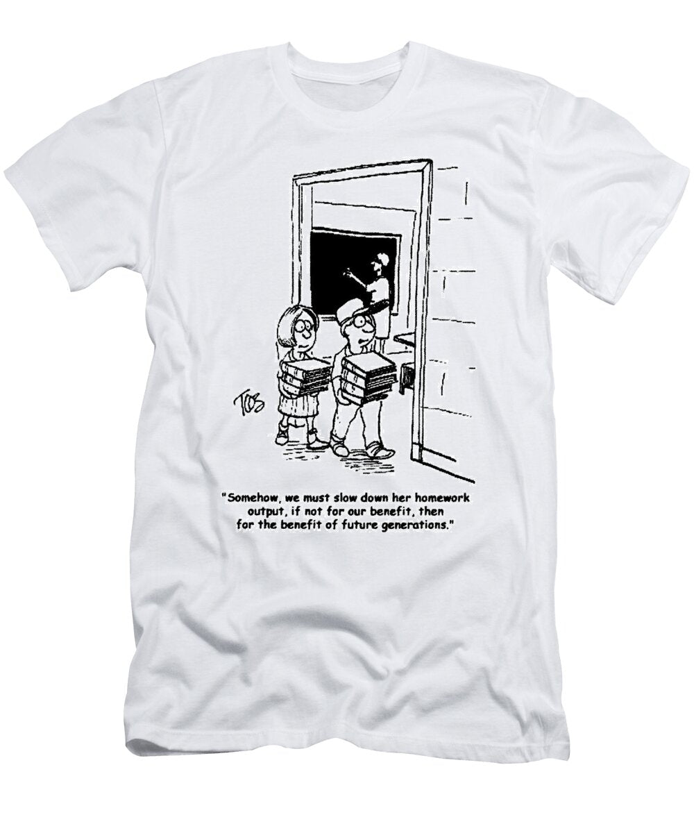 Somehow We Must Slow Down Her Homework Output Andrew Toos T-Shirt