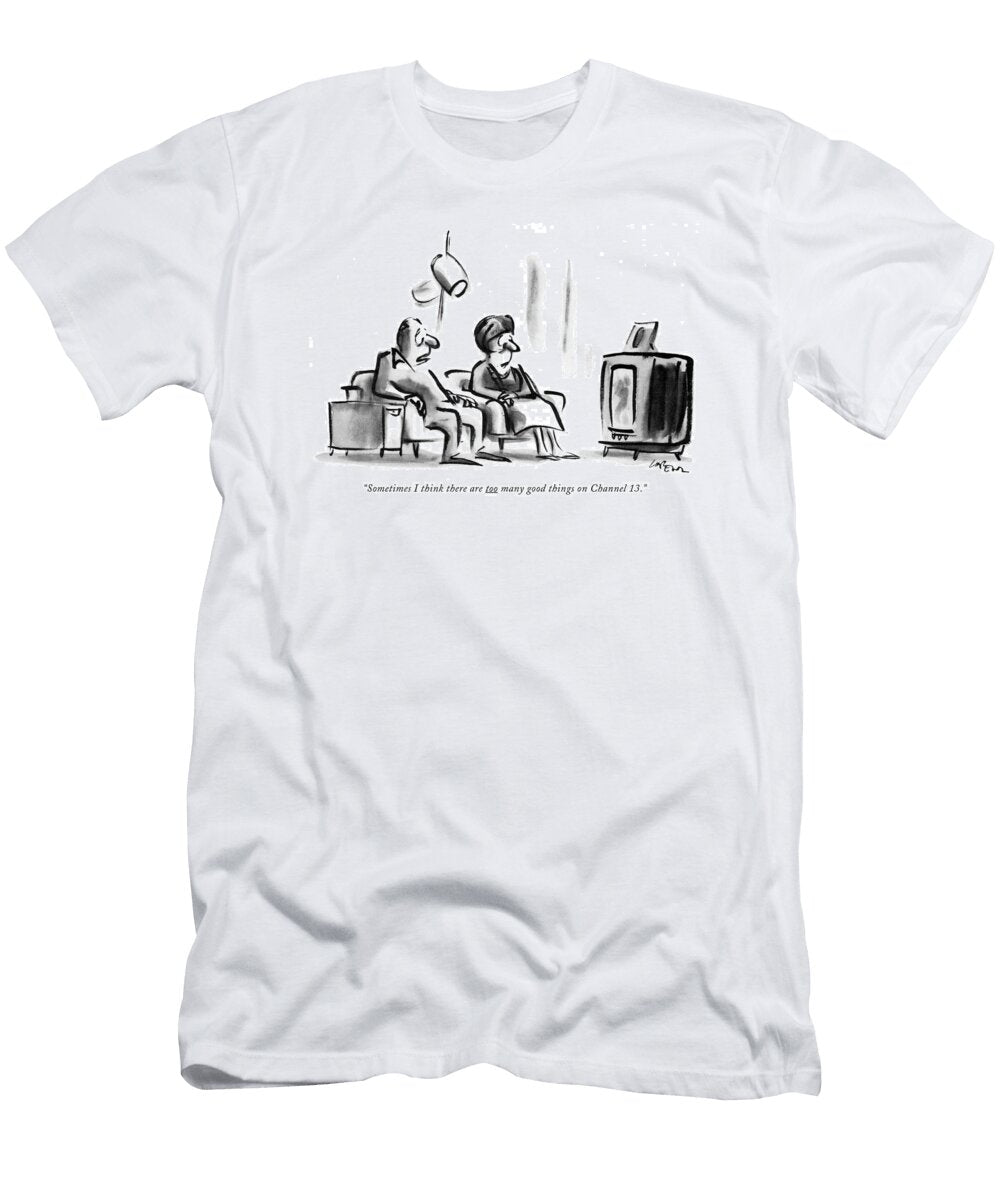 Sometimes I Think There Are Too Many Good Things Lee Lorenz T-Shirt