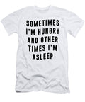 Sometimes Im Hungry and Other Times Im Asleep Jacob Zelazny T-Shirt