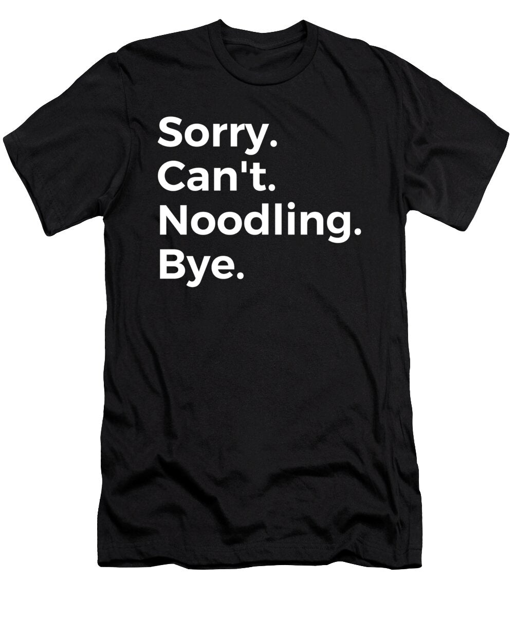 Sorry Cant Noodling Bye Recreational Activity Tenshirt T-Shirt