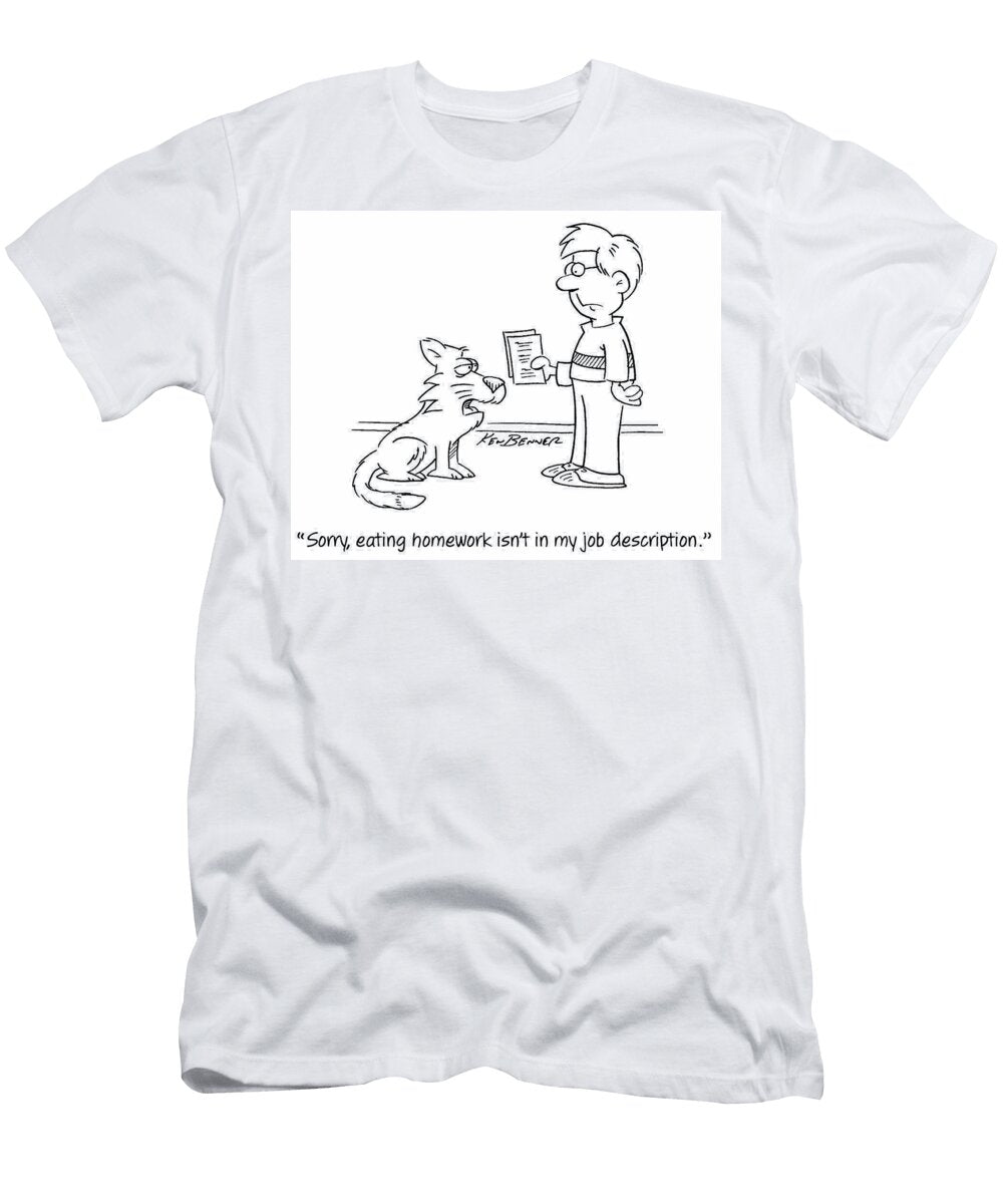 Sorry Eating Homework Isnt in My Job Description Ken Benner T-Shirt