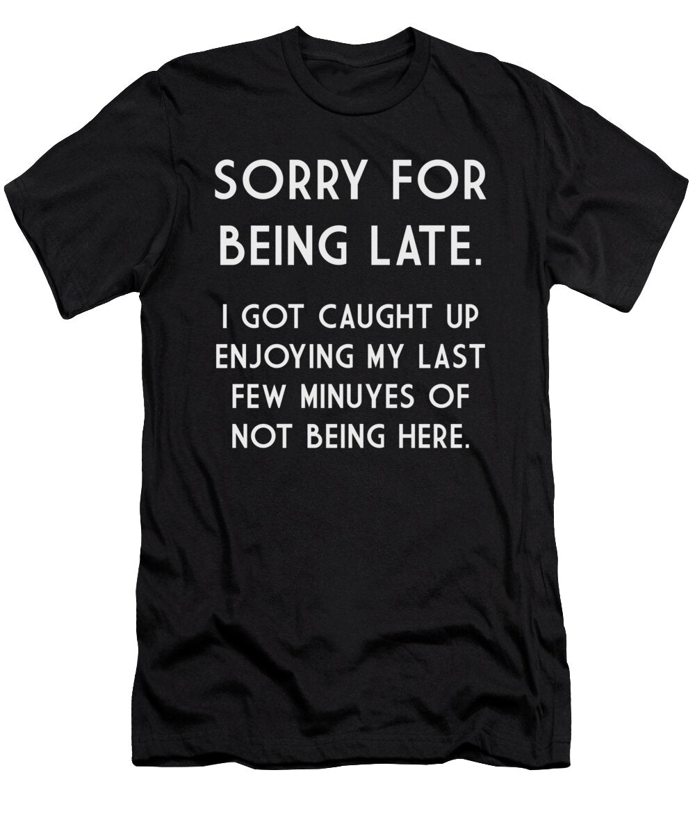 Sorry for Being Late Jacob Zelazny T-Shirt